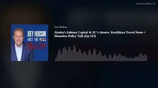 Alaska&rsquo;s Salmon Capital & SC&rsquo;s Streets: Ketchikan Travel Notes + Homeless Policy Talk (Ep 513)