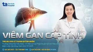 Viêm gan cấp tính: Nguyên nhân, triệu chứng | THS.BS.CKII Lê Thanh Quỳnh Ngân | THTA