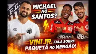 🚨 REACT VEN&Ecirc; CASAGRANDE: MICHAEL NO SANTOS? 👀 VINI JR FALA SOBRE PAQUET&Aacute; NO FLAMENGO!