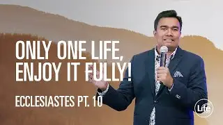 Only One Life, Enjoy it Fully! | The Book of Ecclesiastes | Rev Paul Jeyachandran