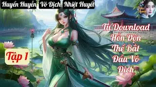 [Tập 1] Từ Download Hỗn Độn Thể Bắt Đầu Vô Địch - Chương 1-93 - Truyện Huyền Huyễn,  Vô Địch