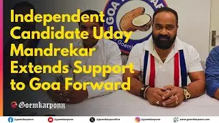 Independent Candidate Uday Mandrekar Extends Support to Goa Forward&rsquo;s Aniket Salgaonkar