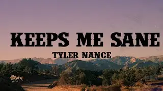 Keeps Me Sane -  Tyler Nance (Lyrics)
