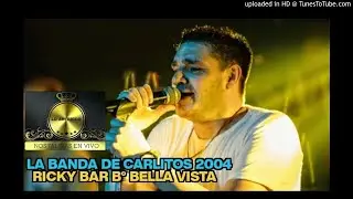 LA BANDA DE CARLITOS 2004 en vivo-Ricky Bar[Lo Anterior]