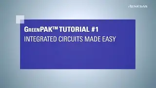 GreenPAK Integrated Circuits Made Easy Tutorial 1
