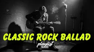 Legendary Rock Ballad Old Songs &ndash; The Greatest Playlist Of Timeless Rock Album Hits