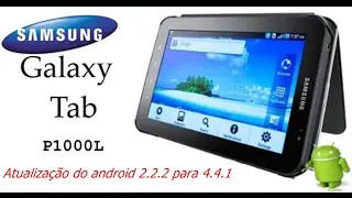 Como atualizar Android do Samsung Galaxy Tab P1000L 2.2 para o android 4.4.2 .