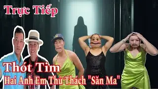 Hai Anh Em Thử T.hách Săn Ma Và Cái Kết Thót Tim