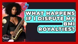 What Happens If I Dispute My BMI Royalties? - The Musician Encyclopedia
