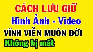 Cách lưu giữ hình ảnh video vĩnh viễn muôn đời không bị mất || MẸO HAY TRONG CUỘC SỐNG