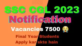 SSC CGL 2023 || Notification out || Vacancies 7500 || Age limit  Educational Qualifications 1 August
