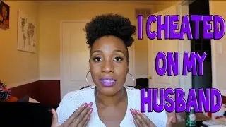STORYTIME | SO..I CHEATED ON MY HUSBAND?