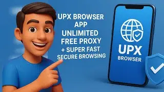UPX Browser App | Unlimited Free Proxy + Super Fast Secure Browsing