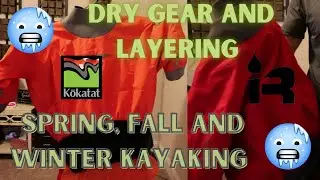 Dry Gear and Layering: What to Wear when Kayaking or Paddling in the Cold!