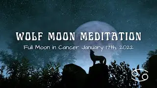Wolf Moon Meditation | Full Moon in Cancer January 2022 | Moon Meditation | Moon Ritual