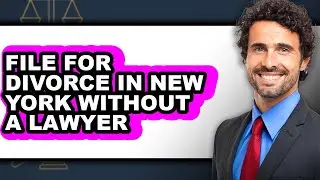 How to File for Divorce in New York Without a Lawyer (UPDATED)