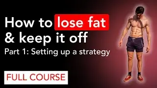 Fat Loss Mastery Course | Part 1: Setting Up A Strategy