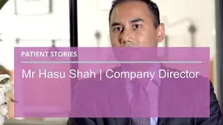 Patient Stories: Mr Hasu Shah (Company Director)