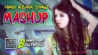 HINDI REMIX MASHUP SONG 2019 -  NONSTOP PARTY DJ MIX - BEST REMIXES OF LATEST SONGS