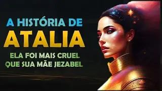 Quem foi ATALIA? A Hist&oacute;ria de ATALIA, a filha CRUEL de ACABE e JEZABEL.
