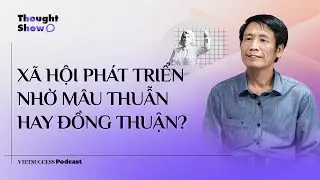 Thought Show SS3 #13 | Xã hội phát triển nhờ mâu thuẫn hay đồng thuận? | TS. Phạm Đào Thịnh