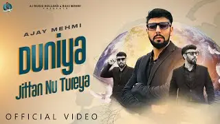 Ajay Mehmi : Duniya Jittan Nu Tureya ( OFFICIAL VIDEO ) Ajay Mehmi |  Latest Punjabi Song 2023
