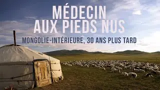 Médecin aux pieds nus- Mongolie-intérieure, 30 ans plus tard