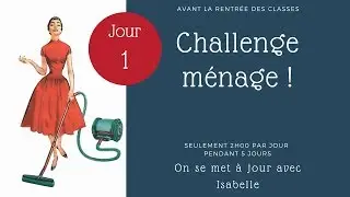 JOUR 1 : Une maison impeccable en 5 jours !