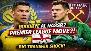 Cristiano Ronaldo SHOCKED as Al Nassr Star Nears Premier League Move | Bento to West Ham?