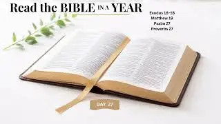 Bible in a Year&mdash;Day 27 | Exodus 16&ndash;18, Matthew 19, Psalm 27,  Proverbs 27
