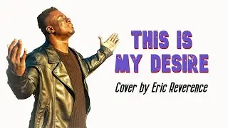 Hillsong- This is My Desire (Cover) - Eric Reverence