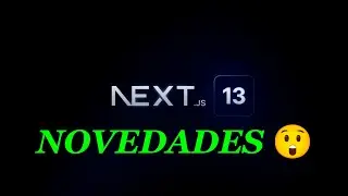 NEXTJS.13 - NOVEDADES DEL MEJOR FRAMWORK DE REACT!