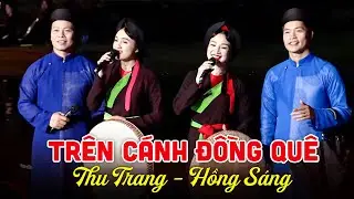 Trên Cánh Đồng Quê - Thu Trang & Hồng Sáng | Hát Quan Họ Trên Thuyền Mới Nhất