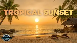 Tropical Sunset | Smooth Relaxing Chillout Beats for Study, Focus & Relax