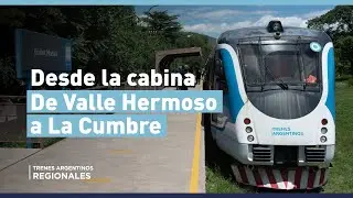 DESDE LA CABINA | Desde Valle Hermoso a La Cumbre - Tren de las Sierras 🚊