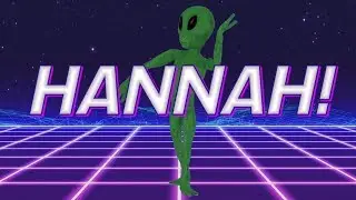 HAPPY BIRTHDAY HANNAH! - ALIEN REMIX