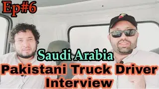 Pakistani Truck Driver Full Interview Ep6 in Saudi Arabia Riyadh | DanishPardesi | Pashto Video