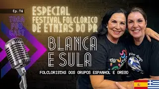 Blanca e Sula | Especial - Festival Folclórico de Etnias do Paraná | Toca Podcast #ep74