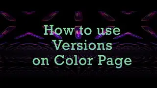 DaVinci Resolve 19 -  How to you VERSIONS in the Color page.