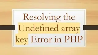 Resolving the Undefined array key Error in PHP