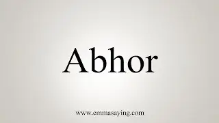 How To Say Abhor