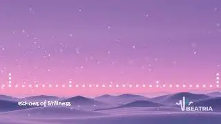 BEATRIA - Echoes of Stillness 🌙🍃 | Ambient Music | Royalty Free Peaceful Instrumental Soundtrack