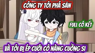 Công Ty Tôi Phá Sản Và Tôi Bị Ép Cưới Cô Nàng Cuồng Si Full Có Kết | LG VietSub