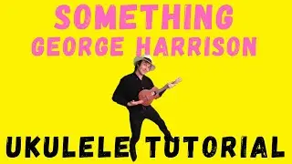 Something, George Harrison, Ukulele (Tutorial)