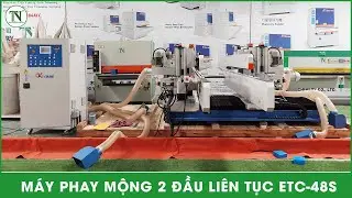 MÁY PHAY MỘNG 2 ĐẦU LIÊN TỤC ETC-48S, CHÀ NHÁM PROFILE, MÁY CHẾ BIẾN GỖ THƯỢNG NGUYÊN
