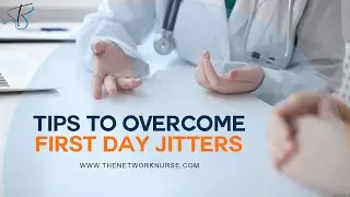 Tips to Overcome First Day Jitters | The Network Nurse