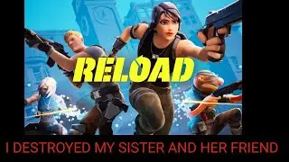Fortnite with my Sister and Reload