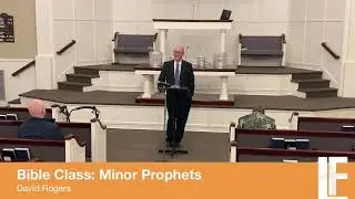 Jan 18, 2026 Sun AM Bible Study | Minor Prophets (lesson 3) | David Rogers