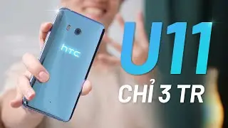 Review HTC U11 Flagship y&ecirc;u th&iacute;ch nhất 2017: giờ chỉ 3 triệu!