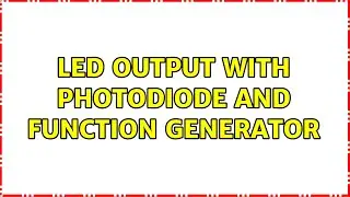 LED output with Photodiode and Function Generator